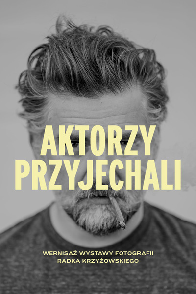 AKTORZY PRZYJECHALI - wystawa zdjęć Radka Krzyżowskiego
